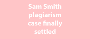 Sam Smith Plagiarism Case